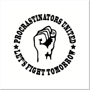 Procrastinators united let's fight tomorrow Posters and Art